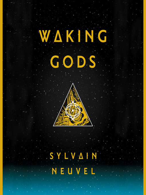 Title details for Waking Gods by Sylvain Neuvel - Wait list